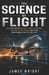 The Science of Flight: A Clear Guide to Lift, Drag, Airflow, Aircraft Systems, and How Airplanes Stay in the Sky by James Wright