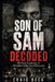 Son Of Sam Decoded: The Dark Psychology of '.44 Caliber Killer' David Berkowitz by Craig Beck