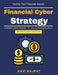 Financial Cyber Strategy: Resilient Financial Systems Digital Banking Compliance Advanced Banking Encryption Modern Banking Threats Cyber Risk Managem by Ravi Rajput