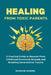 Healing From Toxic Parents: A Practical Guide to Recover From Childhood Emotional Wounds, Rebuild Self Worth, Set Boundaries, and Break Generational T by Sharon Daniel