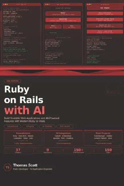 Ruby on Rails with AI: A Complete Beginner's Guide to Modern Rails Development, AI Integration, and Scalable Web Applications by Thomas Scott