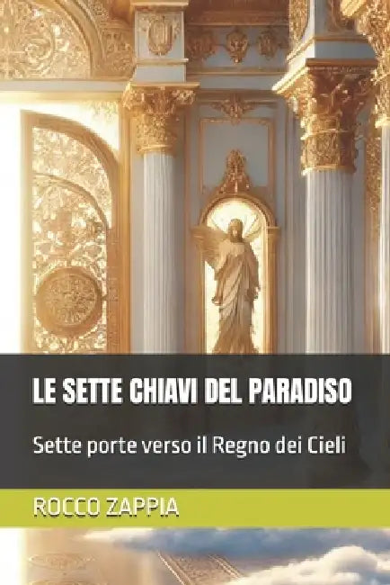 Le Sette Chiavi del Paradiso: Sette porte verso il Regno dei Cieli by Rocco Zappia