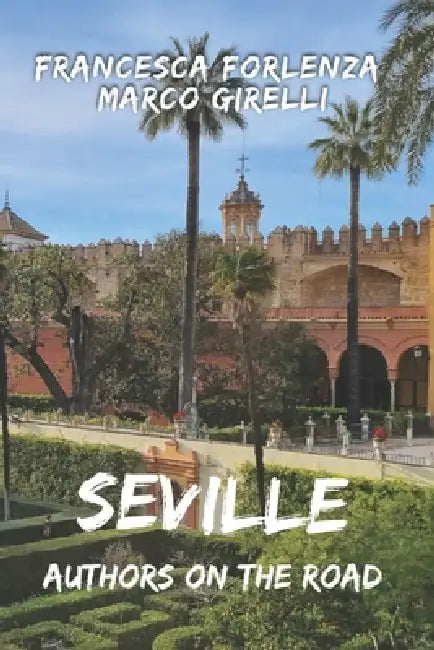 Authors on the Road: Seville by Marco Girelli, Francesca Forlenza