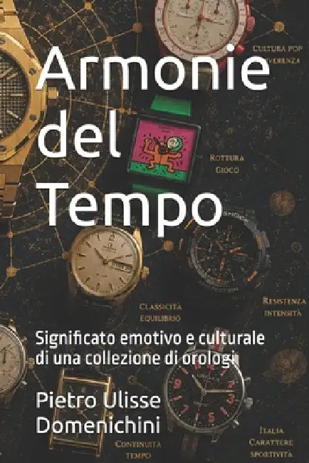 Armonie del Tempo: Significato emotivo e culturale di una collezione di orologi by Pietro Ulisse Domenichini