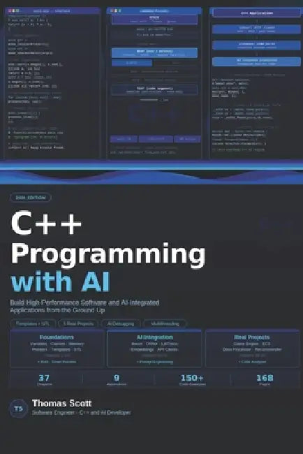 C++ Programming with AI: A Complete Beginner's Guide to Modern C++, High-Performance Programming, and AI-Assisted Development by Thomas Scott