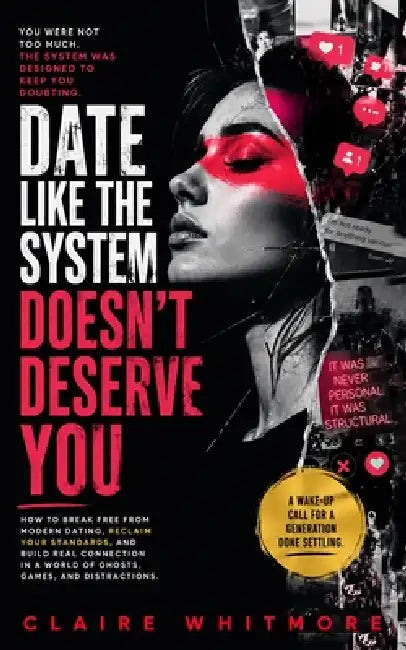 Date Like the System Doesn't Deserve You by Claire Whitmore