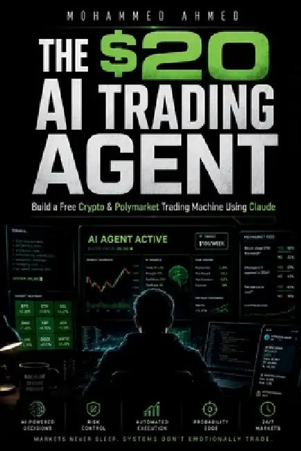 The $20 AI Trading Agent: Build Free Crypto & Polymarket AI Systems Using Claude - Even If You Start With Only $20 by Mohammed Ahmed