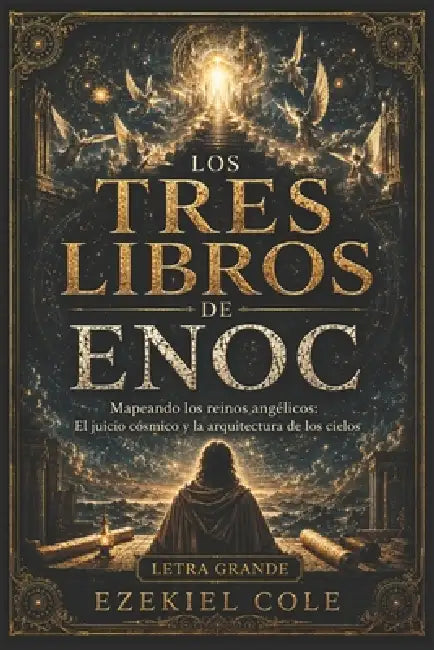 Los Tres Libros de Enoc: Mapeando los reinos angélicos: El juicio cósmico y la arquitectura de los cielos by Ezekiel Cole
