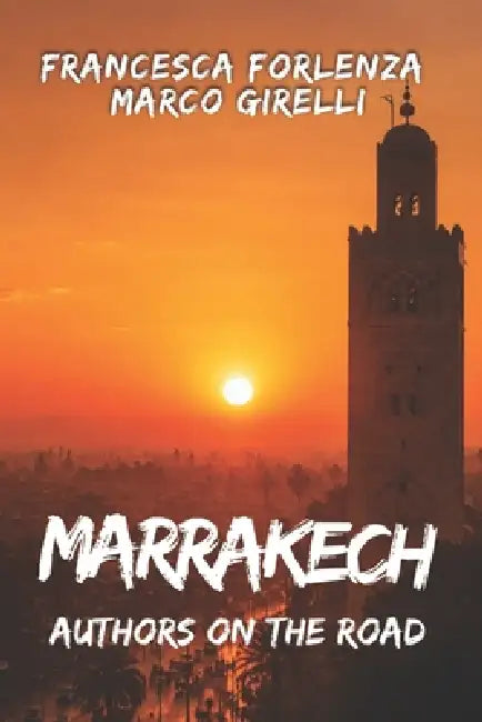Authors on the Road: Marrakech by Marco Girelli, Francesca Forlenza