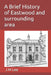 A Brief History of Eastwood and surrounding area by J. M. Lee
