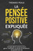 La Pensée Positive Expliquée: Ce que dit la science pour gérer l'anxiété, le stress et améliorer ta qualité de vie by Thomas Peale