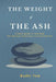 The Weight of the Ash: A quiet guide to releasing the physical exhaustion of profound loss by Bodhi Tam
