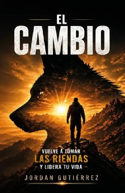 El Cambio: Vuelve a tomar las riendas y lidera tu vida by Tu Escritor Servicios Editoriales, Jordan Gutiérrez