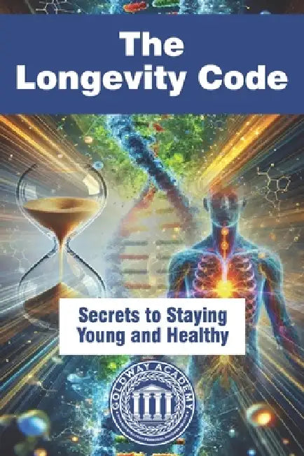 The Longevity Code: Secrets to Staying Young and Healthy by Goldway Academy Healthy Life