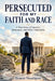 Persecuted for My Faith and Race: A True Story of Injustice, Endurance, and Divine Vindication by Ernest Nnadigwe