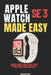 Apple Watch SE 3 Made Easy: Beginner-Friendly Guide to Setup, Fitness Tracking, Health Features, Calls, Apps, Safety Tools, and Everyday Use by Taylor M. Reed