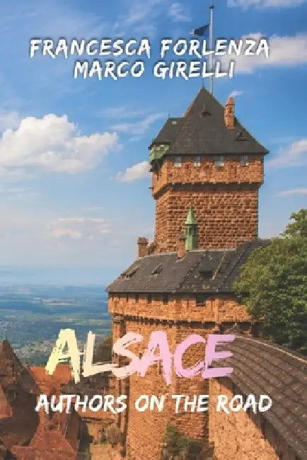 Authors on the Road: Alsace by Marco Girelli, Francesca Forlenza