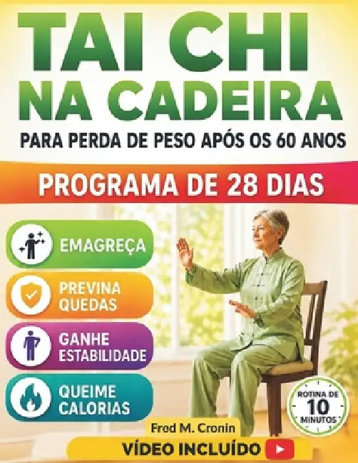 Tai CHI Na Cadeira Para Perda de Peso Após OS 60 Anos: Exercícios seguros para fazer sentado, que melhoram a estabilidade, a circulação e revitalizam by Fred M. Cronin