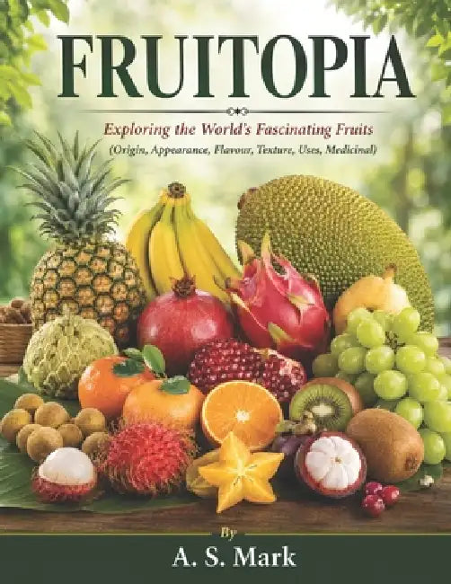 Fruitopia: Exploring the World's Fascinating Fruits by Aniefiok Sunday Mark