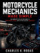 Motorcycle Mechanics Made Simple: The Complete Step-by-Step Guide to Maintenance, Repair, and Keeping Your Bike Road-Ready by Charles K. Rodas