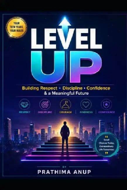 Level Up: Building Respect, Discipline, Confidence & a Meaningful Future by Prathima Anup
