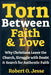 Torn Between Faith & Love: Why Christians Leave the Church, Struggle with Doubt & Search for Authentic Faith by Robert O. Jesse