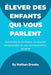 Élever des enfants qui vous parlent: Guide pratique pour les parents: instaurer dès la petite enfance une confiance, une sécurité émotionnelle et une by Nathan Brooks