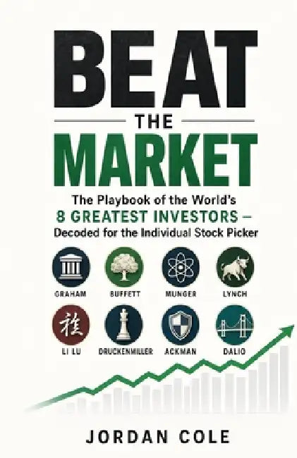 Beat the Market: The Playbook of the World's 8 Greatest Investors Decoded for the Individual Stock Picker by Jordan Cole