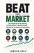 Beat the Market: The Playbook of the World's 8 Greatest Investors Decoded for the Individual Stock Picker by Jordan Cole