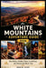 White Mountains Adventure Guide 2026: Best Hikes, Hidden Views, Local Food, and Memorable Road Trips by David Pike