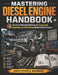 Mastering Diesel Engine Handbook: Practical Workshop Methods for Diagnosing, Repairing, and Maintaining Modern Diesel Engines by Christopher A. Davenport