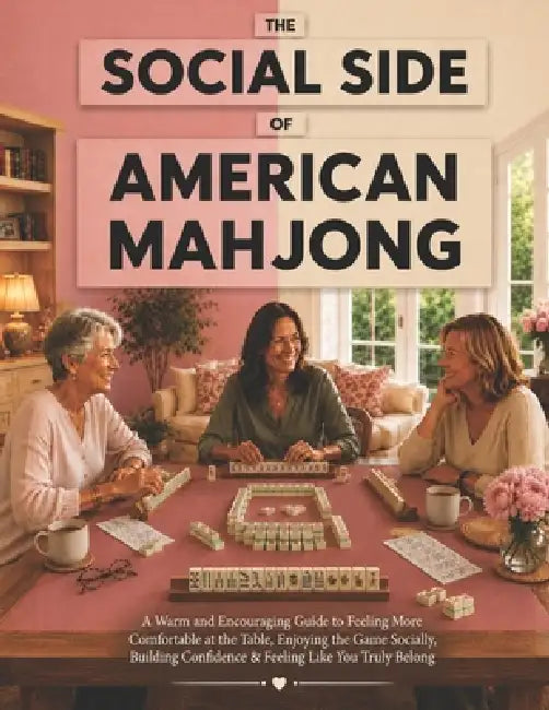 The Social Side of American Mahjong: A Warm and Encouraging Guide to Feeling More Comfortable at the Table, Enjoying the Game Socially, Building Confi by Meredith F. Halloway