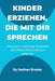 Kinder erziehen, die mit dir sprechen: Ein praktischer Leitfaden für Eltern zum Aufbau lebenslangen Vertrauens, emotionaler Sicherheit und offener Kom by Nathan Brooks