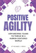 Positive Agility: Empowering Teams to Thrive in a Human-Centered World by Ricardo J. Minas