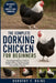 The Complete Dorking Chicken for Beginners: The Complete Beginner's Guide To Raising Healthy, Productive Dorking Chickens For Eggs, Meat, Breeding, An by Dorothy F. Rains