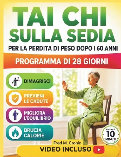 Tai CHI Sulla Sedia Per La Perdita Di Peso Dopo I 60 Anni: Esercizi da seduti pensati per migliorare la stabilità, favorire la circolazione e rivitali by Fred M. Cronin