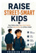 Raise Street-Smart Kids: Help Children Stay Calm, Think Clearly, and Make Safe Choices in a Difficult World by Fredrick Ashley
