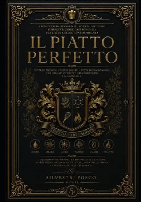 Il Piatto Perfetto: Architettura sensoriale, scienza del gusto e progettazione gastronomica per l'alta cucina contemporanea by Fosco Silvestri