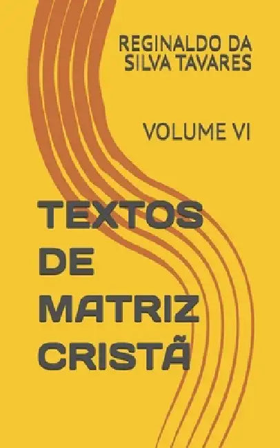 Textos de Matriz Cristã: Volume VI by Reginaldo Da Silva Tavares