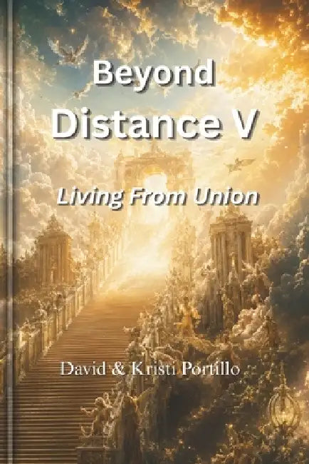 Beyond Distance V: Living From Union by David Portillo