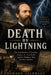 Death by Lightning: The Assassination of President James A. Garfield and the Madness That Shocked America by Dawson Valehart