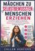 Mädchen zu selbstbewussten Menschen erziehen: Ein praktischer Leitfaden zur Stärkung des Selbstvertrauens, des Bewusstseins für persönliche Sicherheit by Callen Ashford