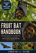 Fruit Bat Handbook: The Ultimate Guide To Fruit Bats, Their Behavior, Ecology, Conservation, And Fascinating Role In Nature by Dorothy F. Rains