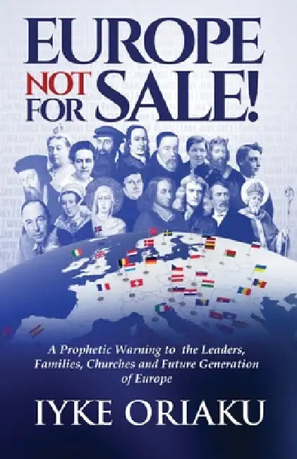 Europe Not For Sale: A Prophetic Warning to the Leaders, Families, Churches and Future Generation of Europe by Iyke Oriaku