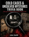 Cold Cases & Unsolved Mysteries Trivia Book: 300 Large Print Multiple Choice Questions with Fun Facts - Test Your True Crime Knowledge on History's Mo by John Smith