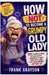How Not to Become a Grumpy Old Lady: 101 Simple Habits to Stay Happy, Mentally Sharp, Energetic, and Fun to Be Around After 50 by Frank Grayson