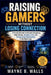 Raising Gamers Without Losing Connection: A Practical Guide for Parents Navigating Video Games, Healthy Limits, and Strong Family Relationships in the by Wayne B. Walls