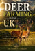 Deer Farming in the UK: A Beginner's Guide to Raising Deer for Venison, Land Management and Small-Farm Profit by Farmer's Library