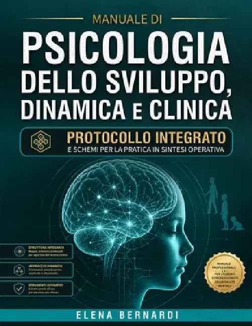 Manuale di Psicologia dello Sviluppo, Dinamica e Clinica: Protocollo Integrato e Schemi per la Pratica in Sintesi Operativa by Elena Bernardi