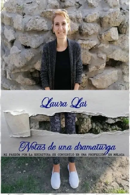 Notas de Una Dramaturga: MI PASIÓN POR LA ESCRITURA SE CONVIRTIÓ EN UNA PROFESIÓN. EN MÁLAGA (vol.I) by Laura Lai